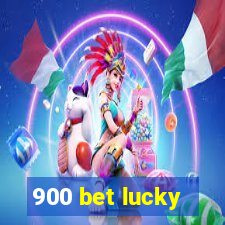 900 bet lucky